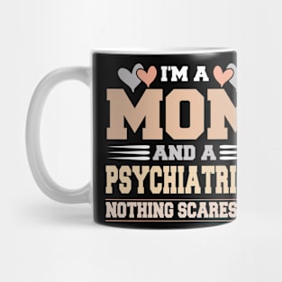 Im A Mom and a Psychiatrist Nothing Scare Me Funny Mothers Day Mug